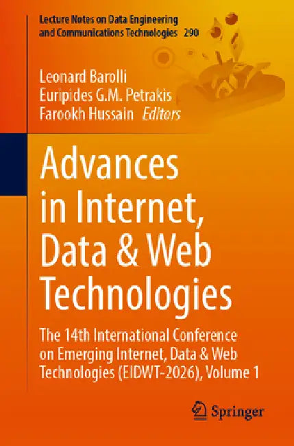 Advances in Internet, Data & Web Technologies: The 14th International Conference on Emerging Internet, Data and Web Technologies (Eidwt-2026), Volume by Leonard Barolli, Euripides G. M. Petrakis, Farookh Hussain