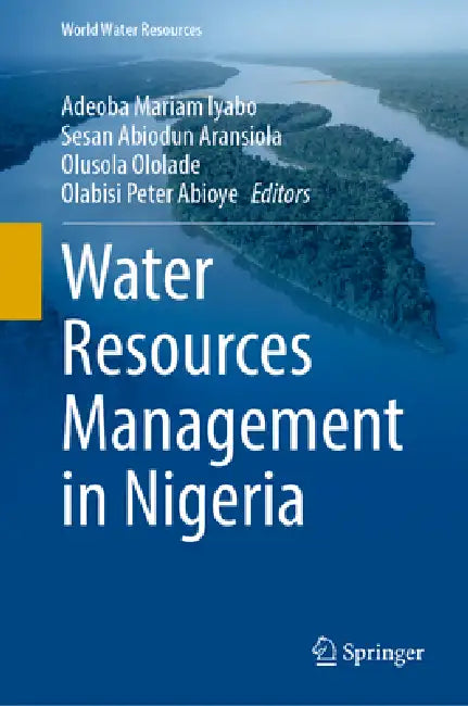 Water Resources Management in Nigeria by Mariam Iyabo Adeoba, Sesan Abiodun Aransiola, Olusola Ololade