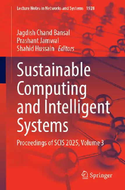 Sustainable Computing and Intelligent Systems: Proceedings of Scis 2025, Volume 3 by Jagdish Chand Bansal, Prashant Jamwal, Shahid Hussain