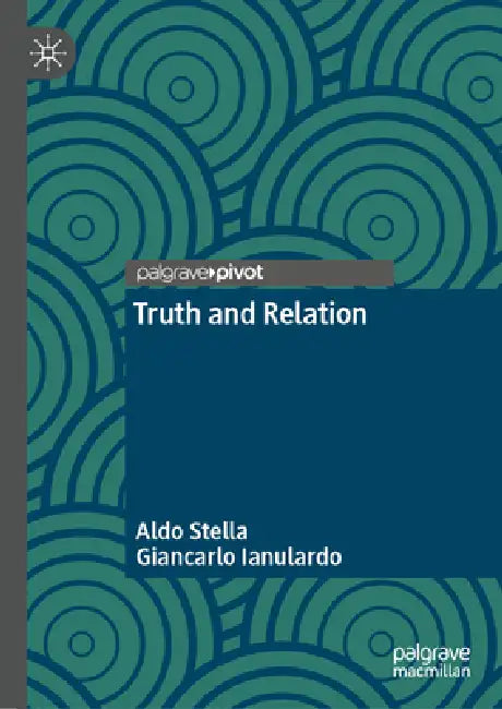 Truth and Relation by Aldo Stella, Giancarlo Ianulardo