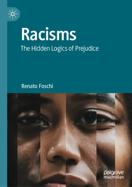 Racisms: The Hidden Logics of Prejudice by Renato Foschi