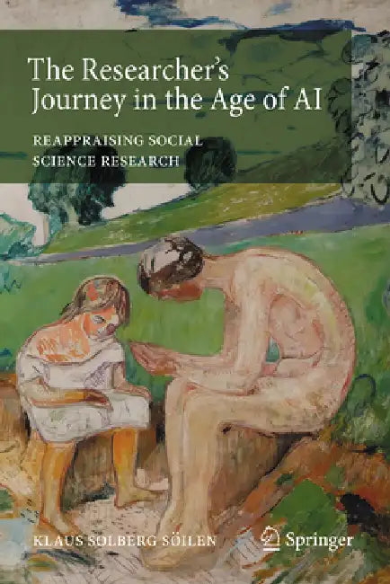 The Researcher's Journey in the Age of AI: Reappraising Social Science Research by Klaus Solberg Söilen