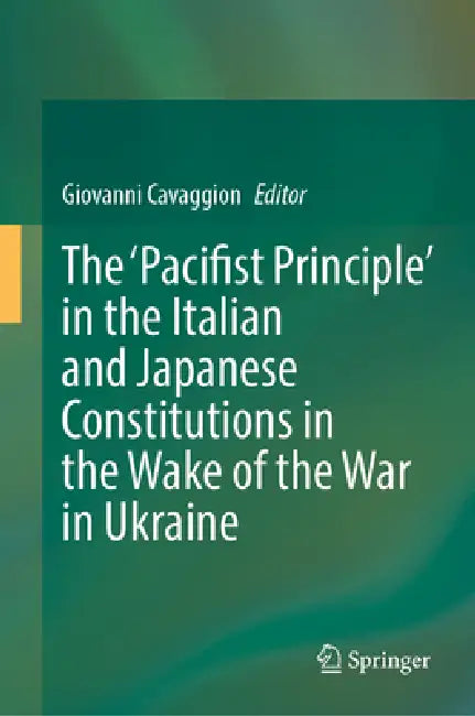 The 'Pacifist Principle' in the Italian and Japanese Constitutions in the Wake of the War in Ukraine by Giovanni Cavaggion