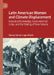 Latin American Women and Climate Displacement: Ancestral Knowledge, Environmental Crisis, and the Making of New Futures by Diosey Ramon Lugo-Morin