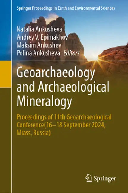Geoarchaeology and Archaeological Mineralogy: Proceedings of 11th Geoarchaeological Conference(16-18 September 2024, Miass, Russia) by Natalia Ankusheva, Andrey V. Epimakhov, Maksim Ankushev