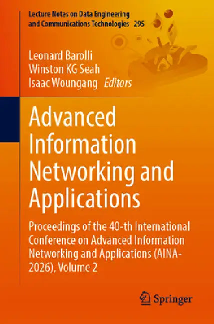 Advanced Information Networking and Applications: Proceedings of the 40th International Conference on Advanced Information Networking and Applications by Leonard Barolli, Winston K. G., Isaac Woungang