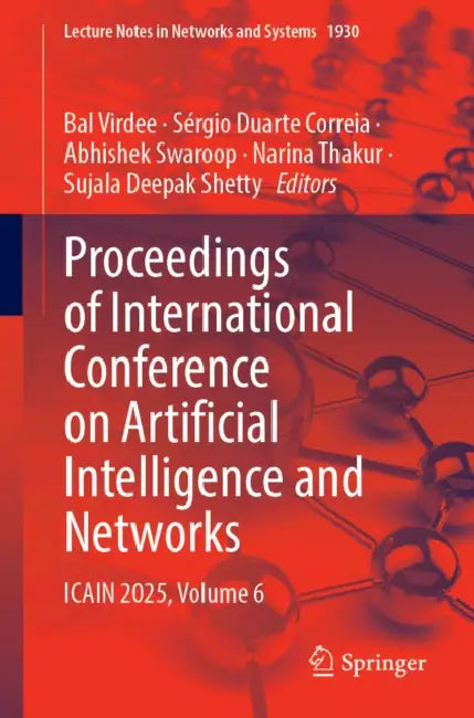 Proceedings of International Conference on Artificial Intelligence and Networks: Icain 2025, Volume 6 by Bal Virdee, Sérgio Duarte Correia, Abhishek Swaroop