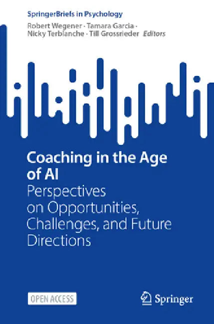 Coaching in the Age of AI: Perspectives on Opportunities, Challenges, and Future Directions by Robert Wegener, Tamara Garcia, Nicky Terblanche