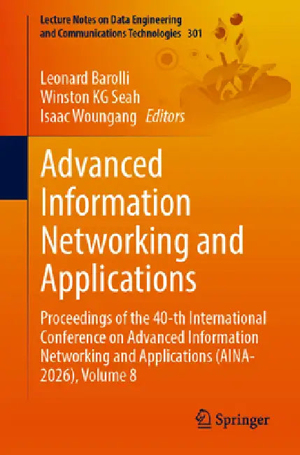Advanced Information Networking and Applications: Proceedings of the 40th International Conference on Advanced Information Networking and Applications by Leonard Barolli, Winston K. G., Isaac Woungang