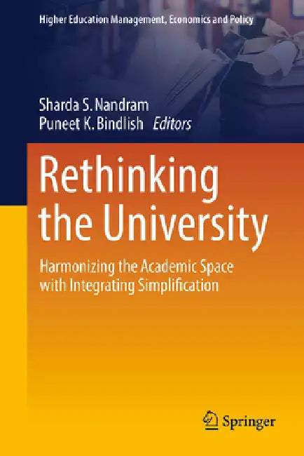 Rethinking the University: Harmonizing the Academic Space with Integrating Simplification by Sharda S. Nandram, Puneet K. Bindlish
