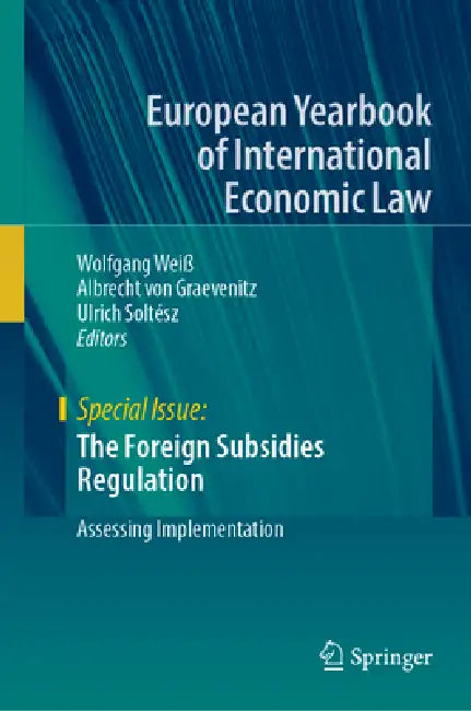 The Foreign Subsidies Regulation: Assessing Implementation by Wolfgang Weiß, Albrecht Von Graevenitz, Ulrich Soltész