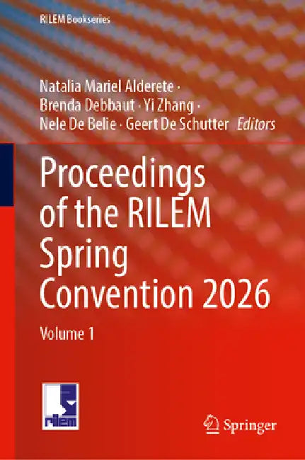 Proceedings of the Rilem Spring Convention 2026: Volume 1 by Natalia Mariel Alderete, Brenda Debbaut, Yi Zhang