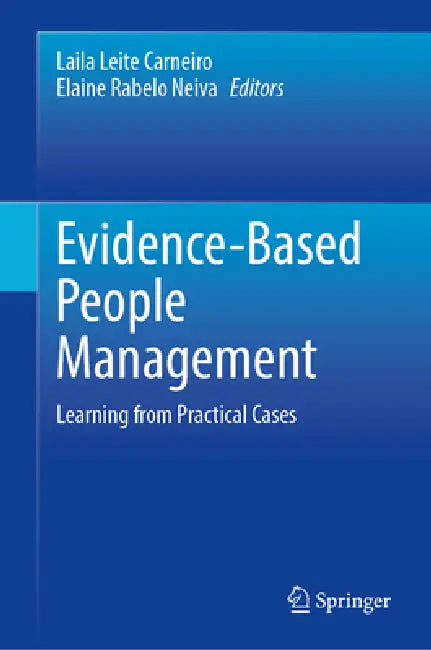 Evidence-Based People Management: Learning from Practical Case Studies by Laila Leite Carneiro, Elaine Rabelo Neiva
