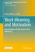 Work Meaning and Motivation: Interdisciplinary Perspectives on Work Well-Being by Milena Nikolova