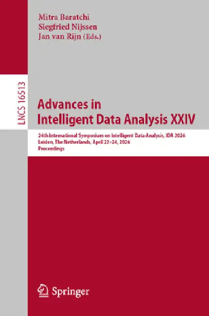 Advances in Intelligent Data Analysis XXIV: 24th International Symposium on Intelligent Data Analysis, Ida 2026, Leiden, the Netherlands, April 22-24, by Mitra Baratchi, Siegfried Nijssen, Jan N. Van Rijn