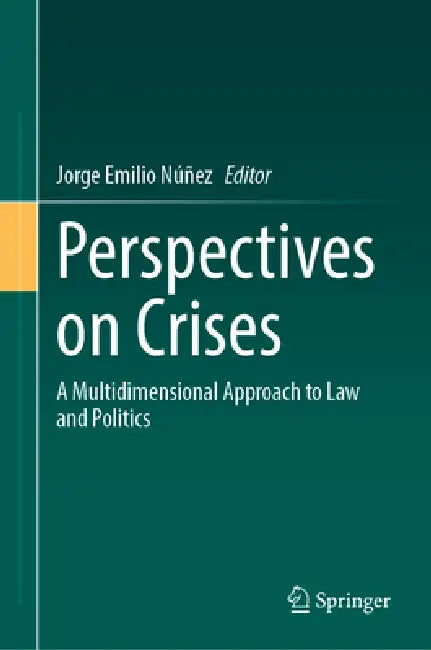 Perspectives on Crises: A Multidimensional Approach to Law and Politics by Jorge Emilio Núñez, Danielle Mendes Thame Denny, Wei Feng