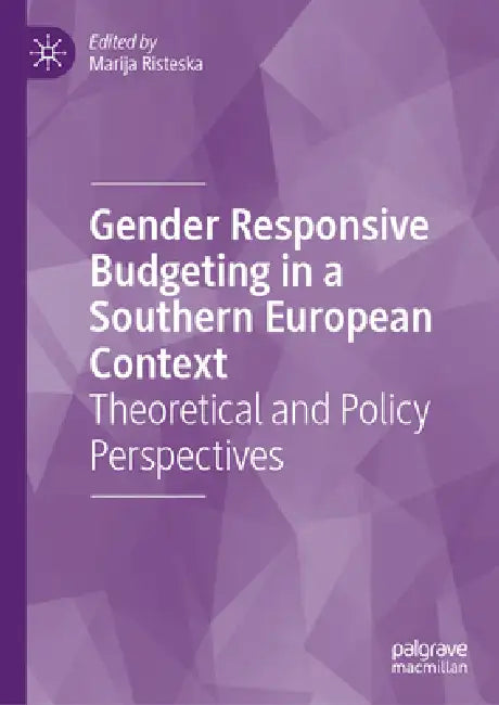 Gender Responsive Budgeting in a Southern European Context: Theoretical and Policy Perspectives by Marija Risteska