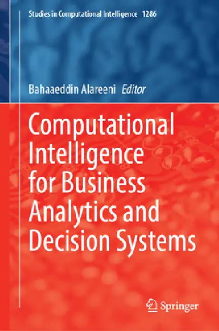 Computational Intelligence for Business Analytics and Decision Systems by Bahaaeddin Alareeni
