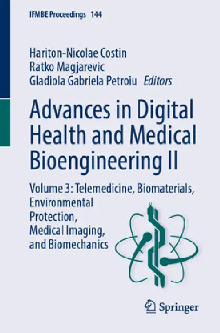 Advances in Digital Health and Medical Bioengineering II: Telemedicine, Biomaterials, Environmental Protection, Medical Imaging, and Biomech by Hariton-Nicolae Costin