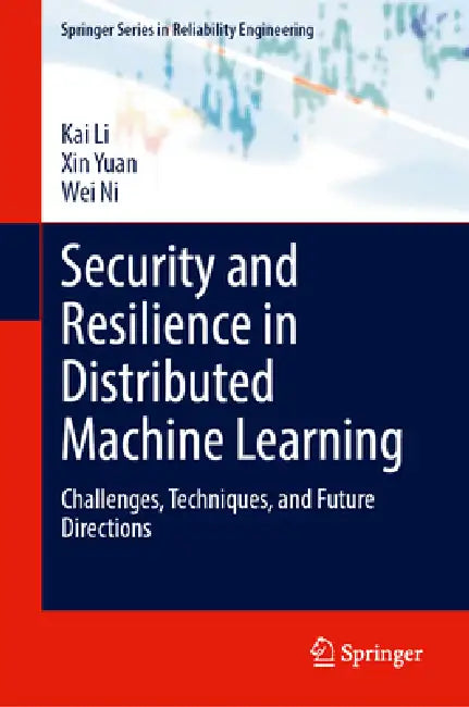 Security and Resilience in Distributed Machine Learning: Challenges, Techniques, and Future Directions by Kai Li, Xin Yuan, Wei Ni