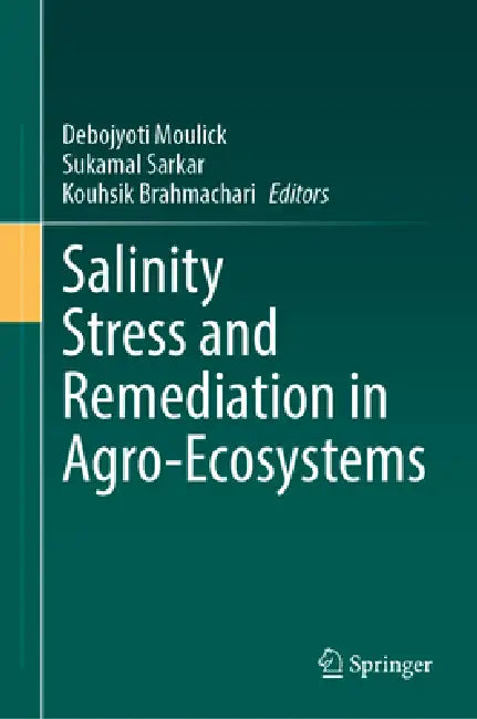 Salinity Stress and Remediation in Agro-Ecosystems by Debojyoti Moulick