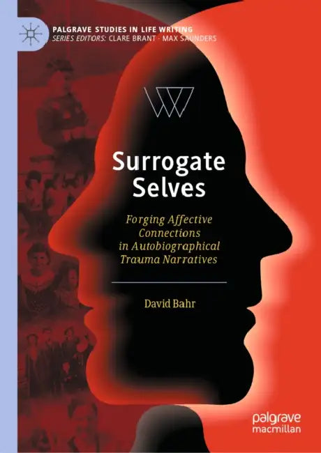 Surrogate Selves: Forging Affective Connections in Autobiographical Trauma Narratives by David Bahr