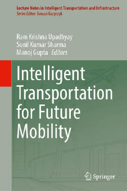 Intelligent Transportation for Future Mobility by Ram Krishna Upadhyay, Sunil Kumar Sharma, Manoj Gupta