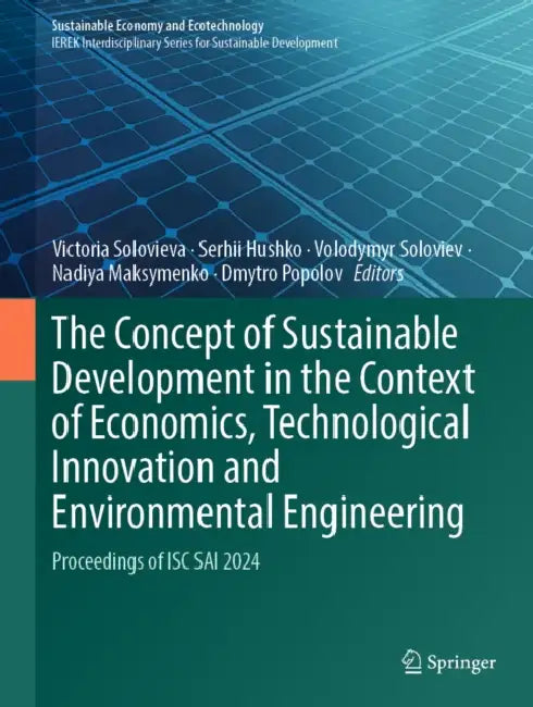 The Concept of Sustainable Development in the Context of Economics, Technological Innovation and Environmental Engineering: Proceedings of Isc Sai 202 by Victoria Solovieva, Serhii Hushko, Volodymyr Soloviev