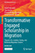 Transformative Engaged Scholarship in Migration: Toward a Co-Creative, Caring, and Reflexive Migration Studies by Halleh Ghorashi, Tara Fiorito, Phoebe Kisubi Mbasalaki