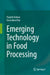 Emerging Technology in Food Processing by Yogesh Kumar, Swarnima Dey