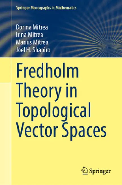 Fredholm Theory in Topological Vector Spaces by Dorina Mitrea, Irina Mitrea, Marius Mitrea