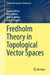 Fredholm Theory in Topological Vector Spaces by Dorina Mitrea, Irina Mitrea, Marius Mitrea