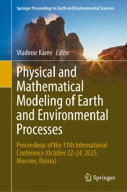 Physical and Mathematical Modeling of Earth and Environmental Processes: Proceedings of the 11th International Сonference (October 22-24, 2025, by Vladimir Karev