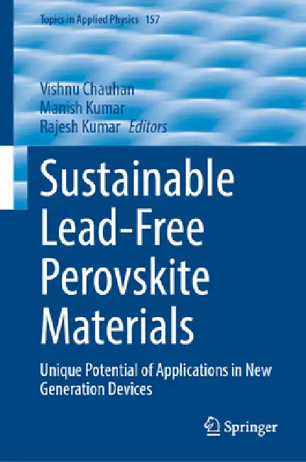 Sustainable Lead-Free Perovskite Materials: Unique Potential of Applications in New Generation Devices by Vishnu Chauhan, Manish Kumar, Rajesh Kumar