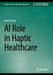 AI Role in Haptic Healthcare by Rohit Thanki