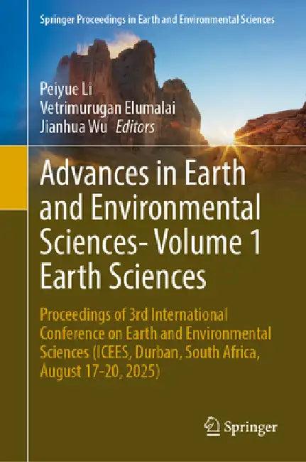 Advances in Earth and Environmental Sciences- Volume 1 Earth Sciences: Proceedings of 3rd International Conference on Earth and Environmental Sciences by Peiyue Li, Vetrimurugan Elumalai, Jianhua Wu