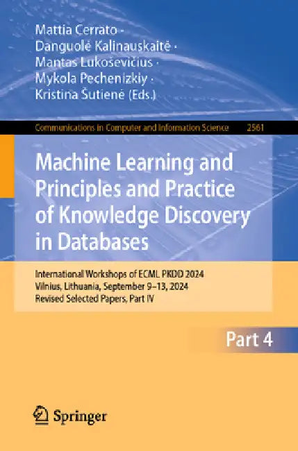 Machine Learning and Principles and Practice of Knowledge Discovery in Databases: International Workshops of Ecml Pkdd 2024, Vilnius, Lithuania, Septe by Mattia Cerrato, Danguole Kalinauskaite, Mantas Lukosevičius