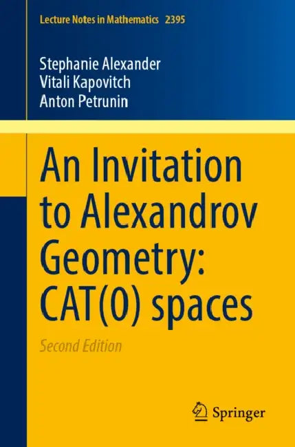 An Invitation to Alexandrov Geometry: Cat(0) Spaces by Stephanie Alexander, Vitali Kapovitch, Anton Petrunin