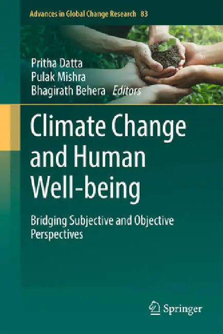 Climate Change and Human Well-Being: Bridging Subjective and Objective Perspectives by Pritha Datta, Pulak Mishra, Bhagirath Behera
