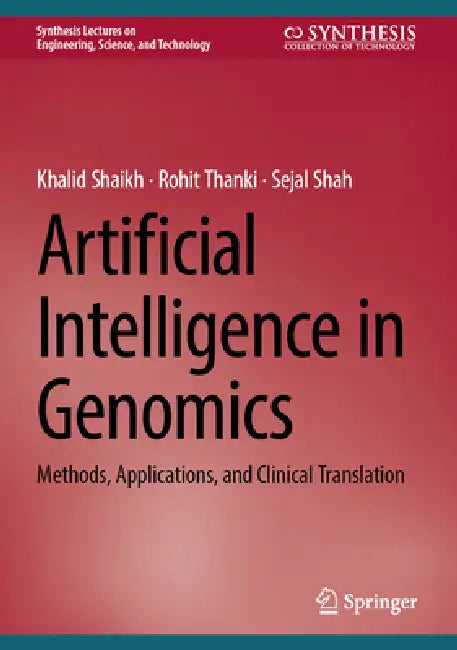 Artificial Intelligence in Genomics: Methods, Applications, and Clinical Translation by Khalid Shaikh, Rohit Thanki, Sejal Shah