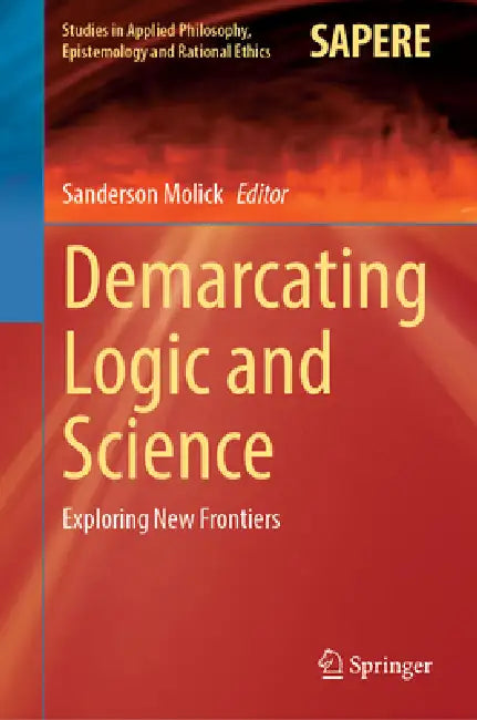 Demarcating Logic and Science: Exploring New Frontiers by Sanderson Molick
