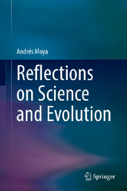 Reflections on Science and Evolution by Andrés Moya