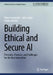 Building Ethical and Secure AI: Principles, Practices, and Challenges for the Next Generation by Roberto Andrade, Carlos Ayala, Paulina Morillo