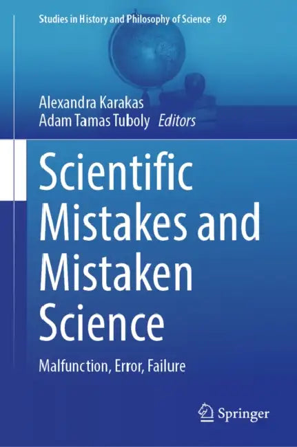 Scientific Mistakes and Mistaken Science: Malfunction, Error, Failure by Alexandra Karakas, Adam Tamas Tuboly