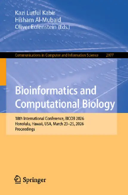 Bioinformatics and Computational Biology: 18th International Conference, Bicob 2026, Honolulu, Hawaii, Usa, March 23-25, 2026, Proceedings by Kazi Lutful Kabir, Hisham Al-Mubaid, Oliver Eulenstein