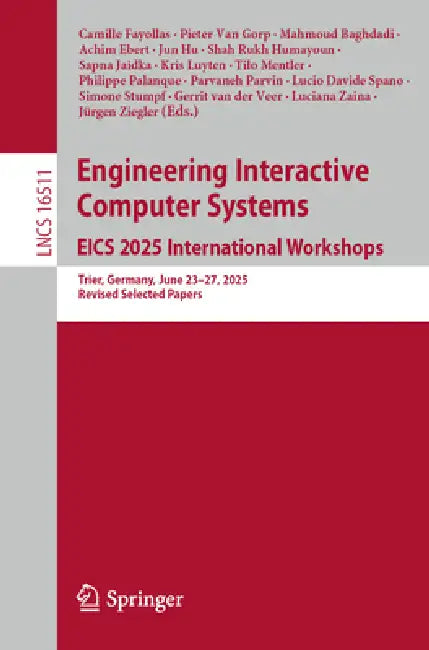 Engineering Interactive Computer Systems. Eics 2025 International Workshops: Trier, Germany, June 23-27, 2025, Revised Selected Papers by Camille Fayollas, Pieter Van Gorp, Mahmoud Baghdadi