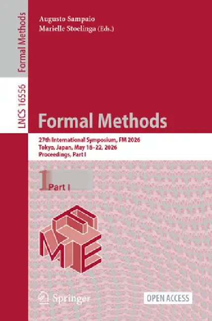 Formal Methods: 27th International Symposium, FM 2026, Tokyo, Japan, May 18-22, 2026, Proceedings, Part I by Augusto Sampaio, Marielle Stoelinga