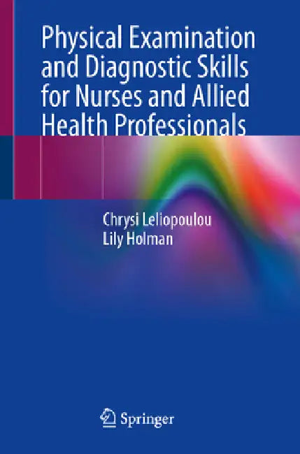Physical Examination and Diagnostic Skills for Nurses and Allied Health Professionals by Chrysi Leliopoulou, Lily Holman