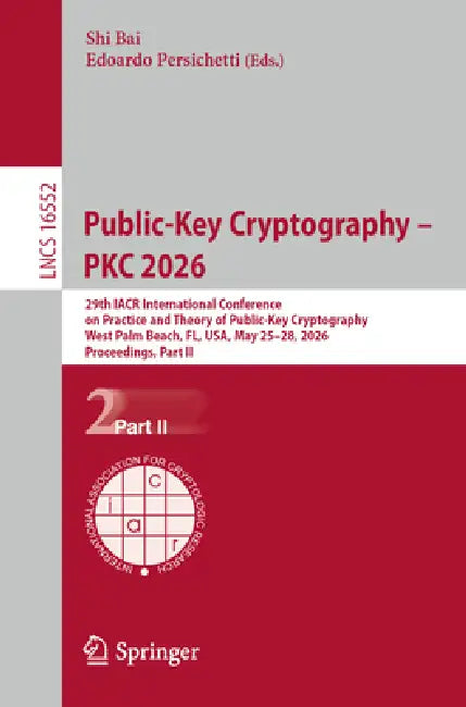 Public-Key Cryptography - Pkc 2026: 29th Iacr International Conference on Practice and Theory of Public-Key Cryptography, West Palm Beach, Fl, Usa, Ma by Shi Bai, Edoardo Persichetti