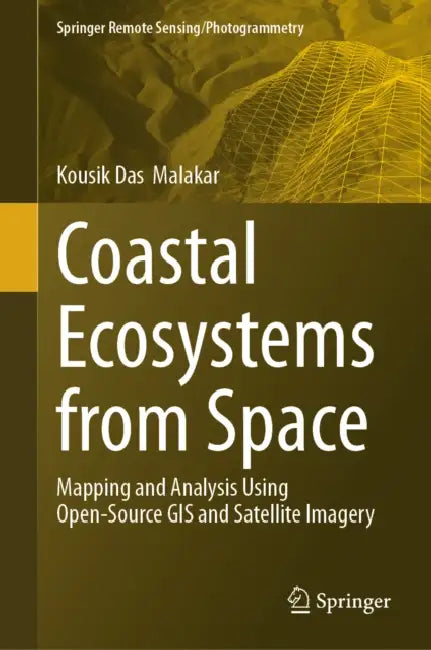 Coastal Ecosystems from Space: Mapping and Analysis Using Open-Source GIS and Satellite Imagery by Kousik Das Malakar